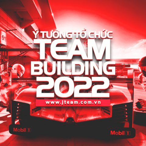 Ý TƯỞNG TỔ CHỨC TEAM BUILDING 2022